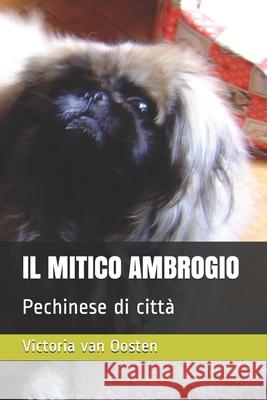 Il Mitico Ambrogio: Pechinese di città Van Oosten, Victoria 9781679033544