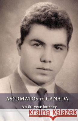 Asyrmatos to Canada: An 80-year journey Tania Kollias 9781679043314 Independently Published