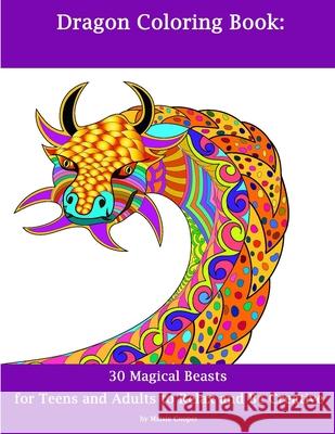 Dragon Coloring Book: 30 Dragons for Teens and Adults to Relax and Be Creative Maisie Cooper 9781679078118
