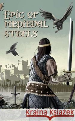 Epic of Medieval Steels Cesar Puente Cesar Adrian Hernandez Juan Antonio Espino 9781679083693