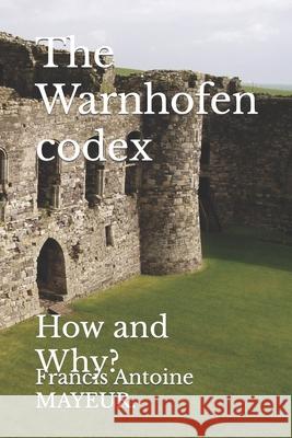 The Warnhofen codex: How and Why? Francis Antoine Mayeur 9781679087400