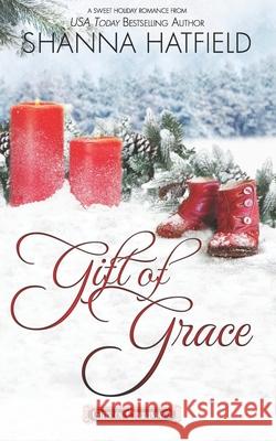 Gift of Grace: A Sweet Holiday Romance Shanna Hatfield 9781679096792