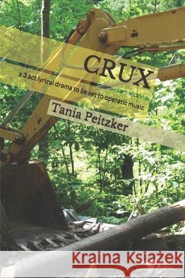 Crux: a 3 act lyrical drama to be set to operatic music Tania Peitzker 9781679101588 Independently Published