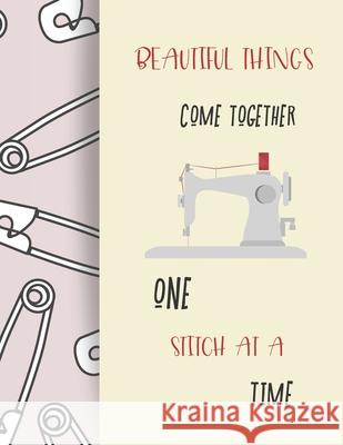 Beautiful Things Come Together One Stitch at a Time Journals Tha 9781679102790 Independently Published