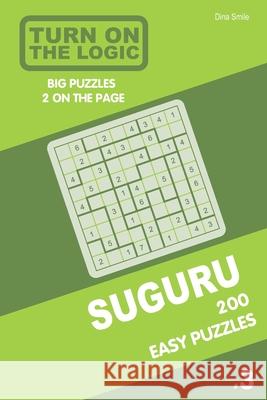 Turn On The Logic Suguru 200 Easy Puzzles 9x9 (Volume 3) Dina Smile 9781679123870