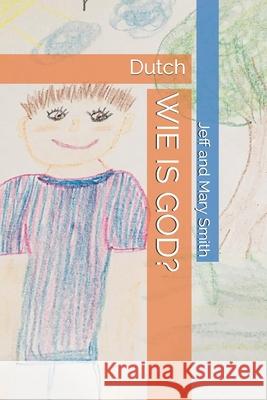 Wie Is God?: Dutch Jeff and Mary Smith 9781679130274 Independently Published