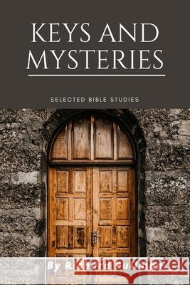 Keys and Mysteries: Selected Bible Studies Richard Pullman 9781679136146 Independently Published