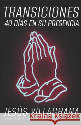 Transiciones: 40 Días en su presencia Villagrana, Jesus 9781679137310