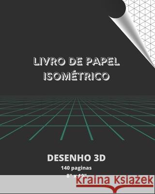 Livro de Papel Isométrico: Desenho 3D - 140 Paginas. Design, Inspired 9781679137372 Independently Published