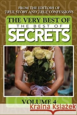 The Very Best Of The Best Of Secrets Volume 4 Editors of True Story and True Confessio Editors of True Story and True Confessio 9781679142963 Independently Published