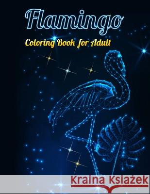 Flamingo Coloring Book for Adults: Best Adult Coloring Book with Fun, Easy, flower pattern and Relaxing Coloring Pages Coloring Boo 9781679154416