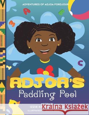 Adjoa's Paddling Pool Izzie Kpobie-Mensah, Izzie Kpobie-Mensah, Leanne Armstrong, Leanne Armstrong 9781679159114 Independently Published