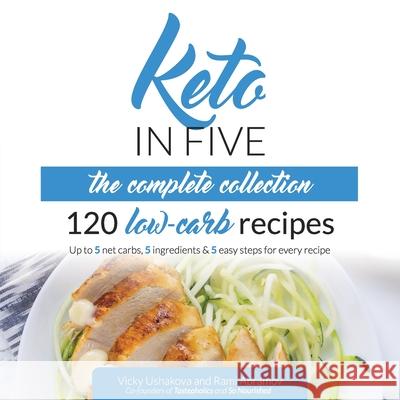 Keto in Five - The Complete Collection: 120 Low Carb Recipes. Up to 5 Net Carbs, 5 Ingredients & 5 Easy Steps for Every Recipe Rami Abramov Vicky Ushakova 9781679162220 Independently Published