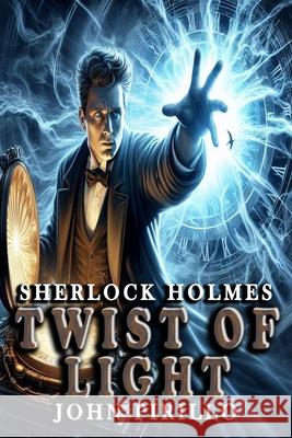 Sherlock Holmes, Twist of Light John Pirillo John Pirillo 9781679186608 Independently Published