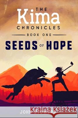 The Kima Chronicles: Seeds of Hope John Stowers 9781679193224