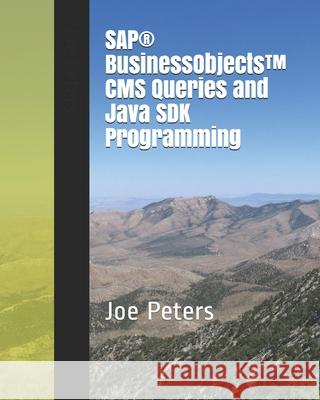 SAP(R) BusinessObjects(TM) CMS Queries and Java SDK Programming Joe Peters 9781679199349