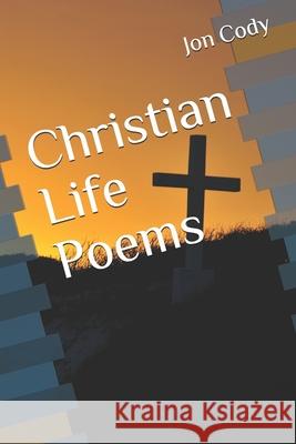 Christian Life Poems Jon Cody 9781679201981