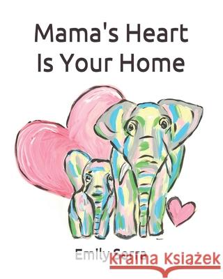 Mama's Heart Is Your Home Madison Walker Emily Serra 9781679208942 Independently Published