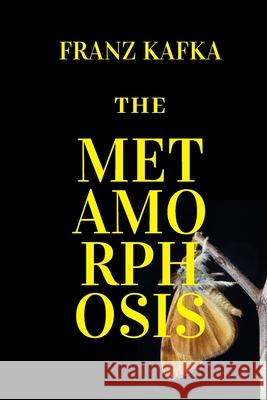 The Metamorphosis: New Edition - The Metamorphosis by Franz Kafka Franz Kafka 9781679211935