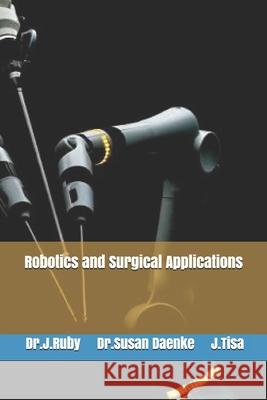 Robotics and Surgical Applications Susan Daenke J. Tisa J. Lepika 9781679252778 Independently Published