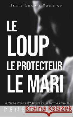 Le Loup Le Protecteur Le Mari Penelope Sky 9781679253454 Independently Published