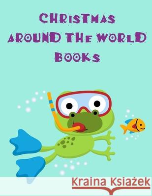 Christmas Around The World Books: An Adorable Coloring Christmas Book with Cute Animals, Playful Kids, Best for Children J. K. Mimo 9781679255922 Independently Published