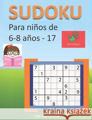 Sudoku para niños de 6 - 8 años - Lleva los rompecabezas de sudoku contigo dondequiera que vayas - 17 Johnson, Jim 9781679257896 Independently Published