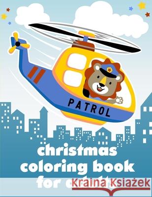 Christmas Coloring Book For Adults: A Coloring Pages with Funny image and Adorable Animals for Kids, Children, Boys, Girls J. K. Mimo 9781679283956 Independently Published