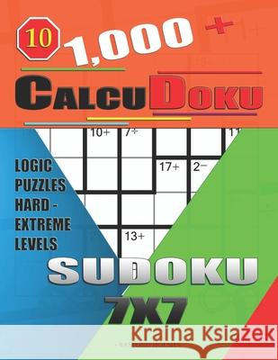 1,000 + Calcudoku sudoku 7x7: Logic puzzles hard - extreme levels Basford Holmes 9781679291364 Independently Published