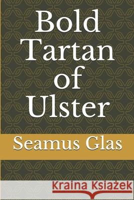 Bold Tartan of Ulster Seamus Glas 9781679295089