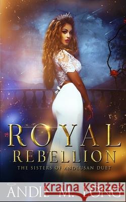 Royal Rebellion: Sisters of Andlusan Duet (Last Rites/First Rules) Andie M. Long 9781679310485 Independently Published