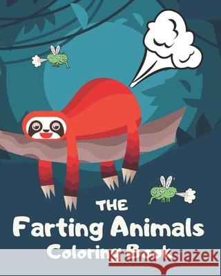 The Farting Animals Coloring Book: Funny Farting Animals Coloring Books For Kids and Adults Fresh Breeze 9781679349461 Independently Published