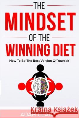 The Mindset of the Winning Diet Adam Clark 9781679400209