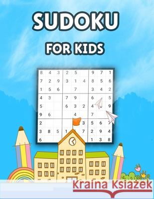 Sudoku For Kids: A Collection Of 100 Sudoku Puzzles, Challenging and Fun Sudoku Puzzles for Clever Kids My Sweet Books 9781679403170 Independently Published