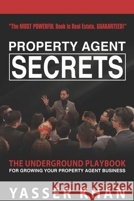 Property Agent Secrets - The Underground Playbook For Growing Your Property Agent Business Yasser Khan 9781679406560 Independently Published