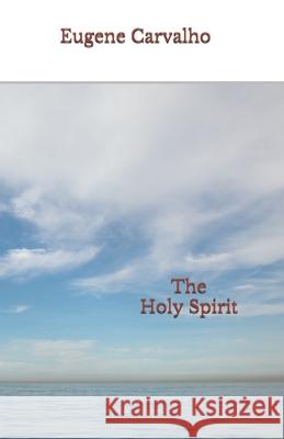 The Holy Spirit Eugene Carvalho 9781679445514