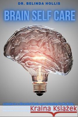 Brain Self Care: 2 books in one: Stranded Brain and Listening To My Body - Unlock your brain's healing potential to manage stress, beco Belinda Hollis 9781679451072