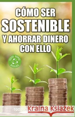 Cómo ser sostenible y ahorrar dinero con ello Reciclaje, Todos Somos 9781679453823 Independently Published