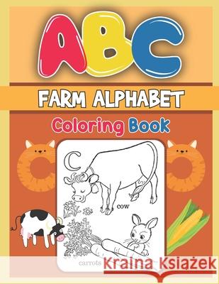 ABC Farm Alphabet Coloring Book: ABC Farm Alphabet Activity Coloring Book, Farm Alphabet Coloring Books for Toddlers and Ages 2, 3, 4, 5 - Early Learn Platinum Press 9781679458033