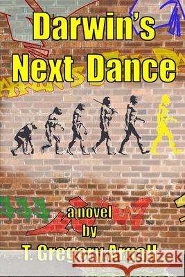 Darwin's Next Dance T. Gregory Argall 9781679469770