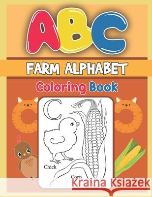 ABC Farm Alphabet Coloring Book: ABC Farm Alphabet Activity Coloring Book, Farm Alphabet Coloring Books for Toddlers and Ages 2, 3, 4, 5 - Early Learn Platinum Press 9781679480102