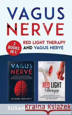 Vagus Nerve: 2 books in 1: Red light therapy and vagus nerve Susanne Moriarty 9781679486982 Independently Published