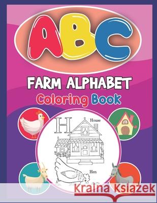 ABC Farm Alphabet Coloring Book: ABC Farm Alphabet Activity Coloring Book, Farm Alphabet Coloring Books for Toddlers and Ages 2, 3, 4, 5 - Early Learn Platinum Press 9781679503924