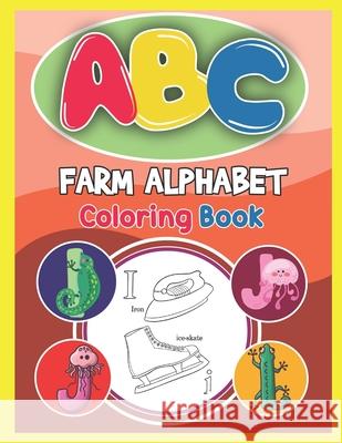 ABC Farm Alphabet Coloring Book: ABC Farm Alphabet Activity Coloring Book, Farm Alphabet Coloring Books for Toddlers and Ages 2, 3, 4, 5 - Early Learn Platinum Press 9781679504037