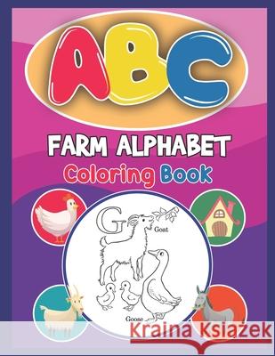 ABC Farm Alphabet Coloring Book: ABC Farm Alphabet Activity Coloring Book, Farm Alphabet Coloring Books for Toddlers and Ages 2, 3, 4, 5 - Early Learn Platinum Press 9781679504174