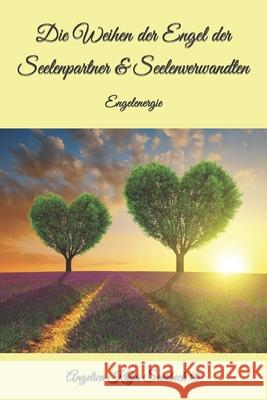 Die Weihen der Engel der Seelenpartner & Seelenverwandten: Engelenergie Angelica Saerbeck 9781679516627 Independently Published