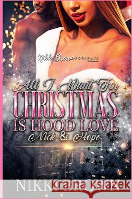 All I Want For Christmas Is Hood Love: Nick and Hope Nikki Brown 9781679543654