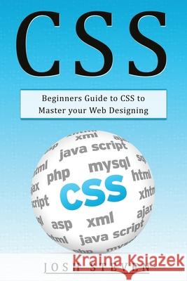 CSS: Beginners Guide to CSS to Master Your Web Designing Josh Steven 9781679550867 Independently Published