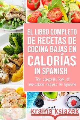 El Libro Completo De Recetas De Cocina Bajas En Calorías In Spanish/ The Complete Book of Low-Calorie Recipes In Spanish Mason, Charlie 9781679581595 Independently Published