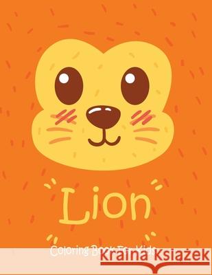 Lion Coloring Book For Kids: Animal Coloring book Great Gift for Boys & Girls, Ages 4-8 Coloring Book 9781679588778
